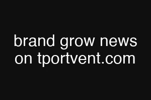 brand grow news on tportvent.com