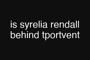 is syrelia rendall behind tportvent