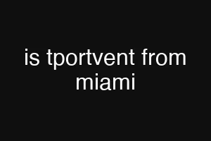 is tportvent from miami