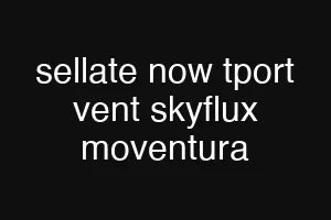 sellate now tport vent skyflux moventura