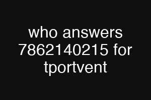 who answers 7862140215 for tportvent